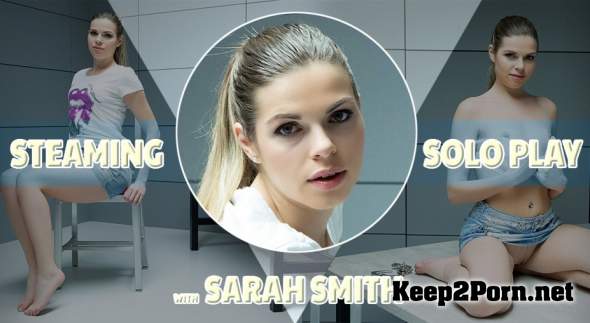 Sarah Smith (Steaming Solo Play) [Smartphone, Mobile] (HD / MP4) TmwVRnet
