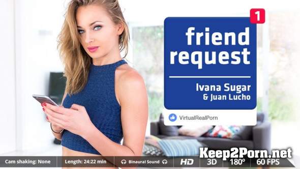 Ivana Sugar (Friend request) [Smartphone, Mobile] [FullHD 1080p] VirtualRealPorn