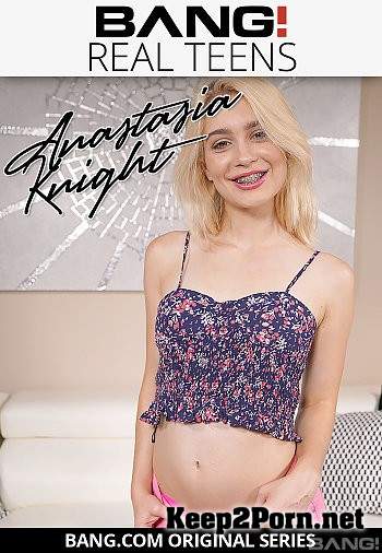 Anastasia Knight (Anastasia Knight Just Turned Eighteen And Is Ready To Fuck!) (Teen, SD 540p) Bang Real Teens, Bang Originals