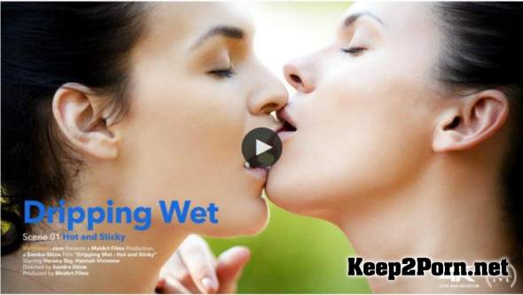 Hannah Vivienne & Verona Sky / Dripping Wet Episode 1 - Hot and Sticky (12.10.2018) [FullHD 1080p] VivThomas, MetArt