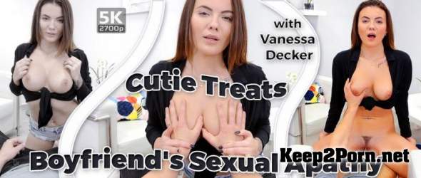 Vanessa Decker (Cutie Treats Boyfriend's Sexual Apathy / 27.11.2018) [Oculus] (MP4 / UltraHD 4K) TmwVRnet