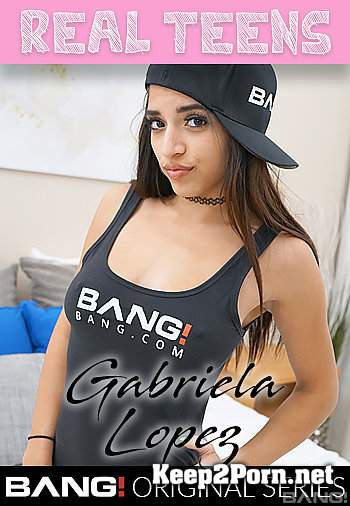 Gabriela Lopez (Gabriela Lopez Is A Sexy Latina That Has A Fiery Passion For Sex) [SD 540p] Bang Real Teens, Bang Originals