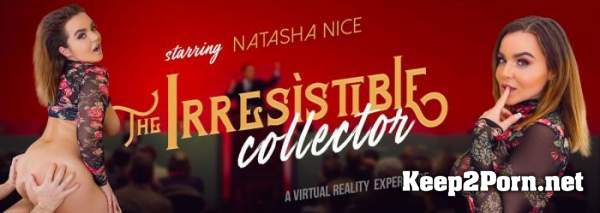 Natasha Nice (The Irresistlble Collector / 11.06.2019) [Oculus Rift, Vive] (UltraHD 4K / VR) Virtual Reality