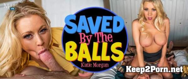 Katie Morgan (Saved by the Balls / 06.02.2020) [Oculus Rift, Vive] [UltraHD 2K 1920p] MilfVR
