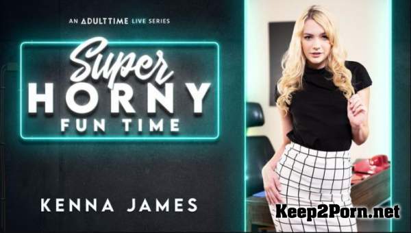 Kenna James - Super Horny Fun Time (23.04.20) (Video, SD 544p) AdultTime