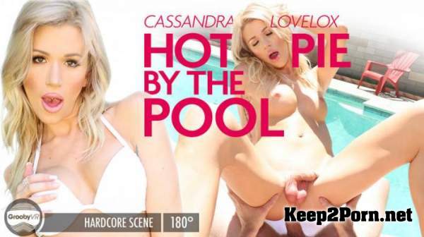 Cassandra Lovelox / Hot Pie By The Pool! (21-05-2020) [Oculus Rift, Vive] [UltraHD 2K 1920p] GroobyVR