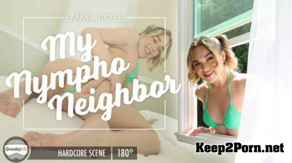 Emma Rose / My Nympho Neighbor (02-07-2020) [Smartphone, Oculus Rift, Vive] [HD 960p] GroobyVR