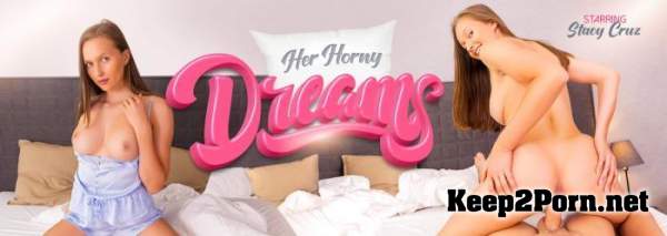 Stacy Cruz (Her Horny Dreams / 04.08.2020) [Oculus Rift, Vive] (UltraHD 4K / VR) VRBangers