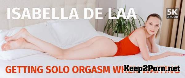 Isabella De Laa (Getting solo orgasm when waiting / 28.08.2020) [Oculus Rift, HTC Vive, Windows Mixed Reality, Pimax] (UltraHD 4K / VR) TmwVRnet