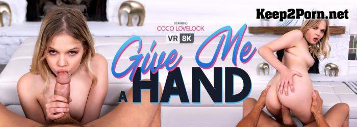 Coco Lovelock (Give Me a Hand / 06.07.2021) [Oculus Rift, Vive] [UltraHD 2K 1920p] VRBangers