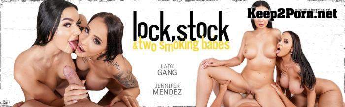 Lady Gang, Jennifer Mendez (Lock, Stock & Two Smoking "HOT" Babes / 12.08.2021) [Oculus Rift, Vive] [3840p / VR] VRHush