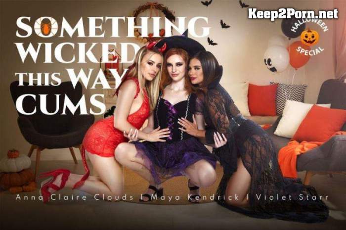 Anna Claire Clouds, Maya Kendrick, Violet Starr (Something Wicked this Way Cums / 29.10.2021) [Oculus Rift, Vive] (UltraHD 4K / MP4) BaDoinkVR