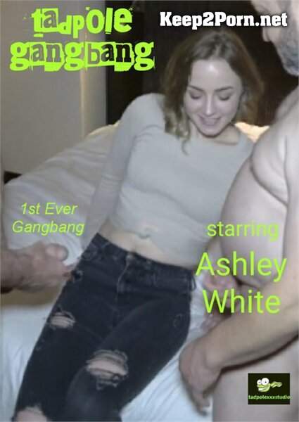 Ashley White (1ST EVER Gangbang) (MP4, FullHD, Anal) TadpoleXXXStudio, ManyVids