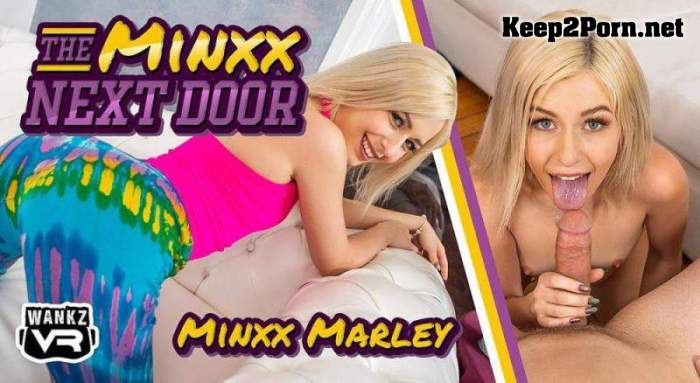 Minxx Marley (The Minxx Next Door /25.03.2022) [Oculus Rift, Vive] (UltraHD 4K / MP4) WankzVR