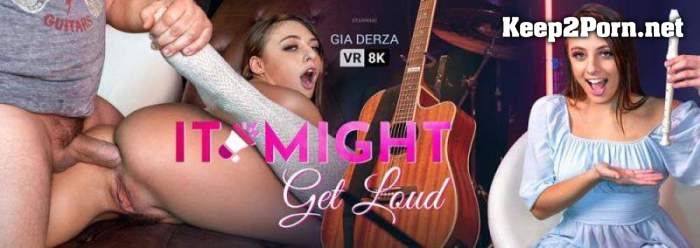 Gia Derza (It Might Get Loud / 22.04.2022) [Oculus Rift, Vive] (MP4, UltraHD 4K, VR) VRBangers