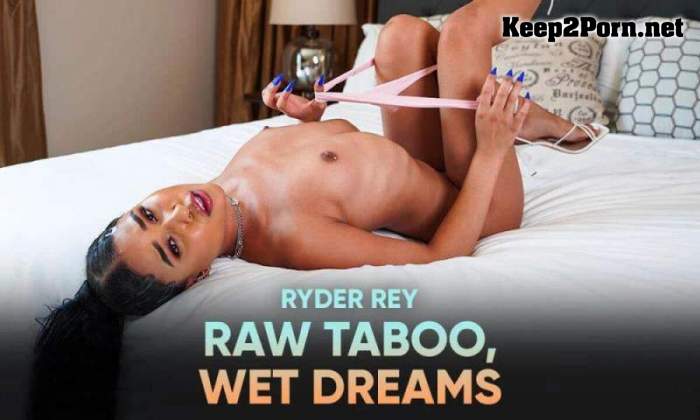 Ryder Rey (Raw Taboo, Wet Dreams / 16.10.2021) [Oculus Rift, Vive] (VR, UltraHD 2K 1920p) SLR Originals, SLR