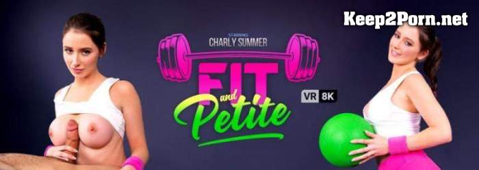 Charly Summer (Fit And Petite / 11.06.2021) [Oculus Rift, Vive] [1920p / VR] VRBangers