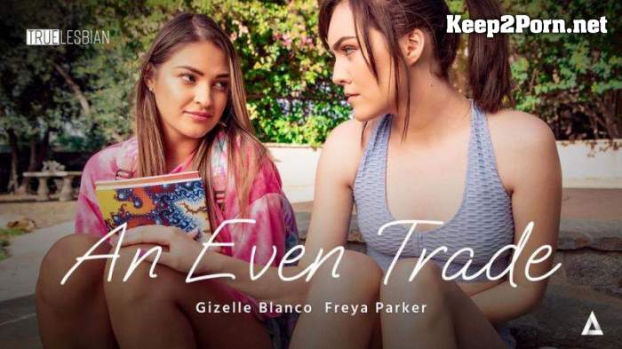 Gizelle Blanco, Freya Parker (True Lesbian - An Even Trade / 31.07.22) (Fetish, FullHD 1080p) AdultTime