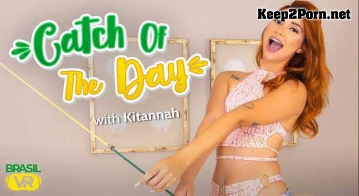 Kitannah (Catch of the Day) [Smartphone, Mobile] (FullHD / MP4) BrasilVR