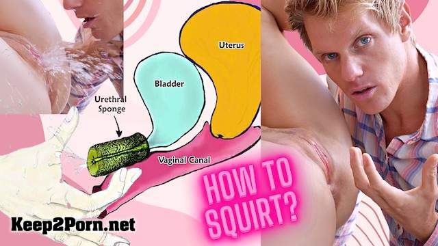 HOW TO SQUIRT ?! Explained FAST !!! (Amateur, FullHD 1080p) [Pornhub, MrPussyLicking]