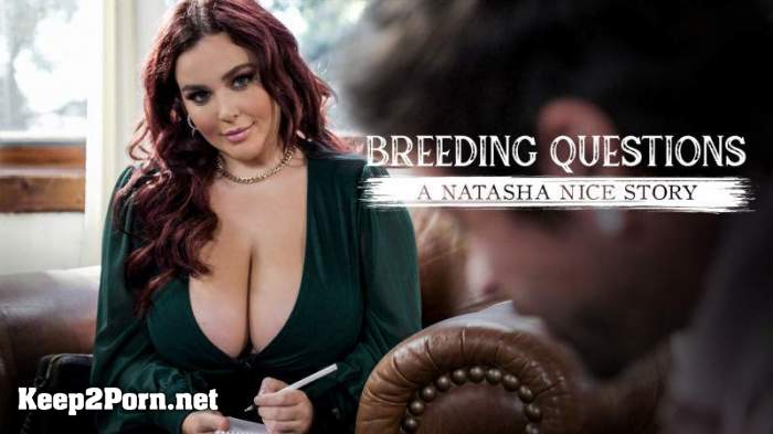 Natasha Nice (Breeding Questions: A Natasha Nice Story) [544p / Video] [PureTaboo]