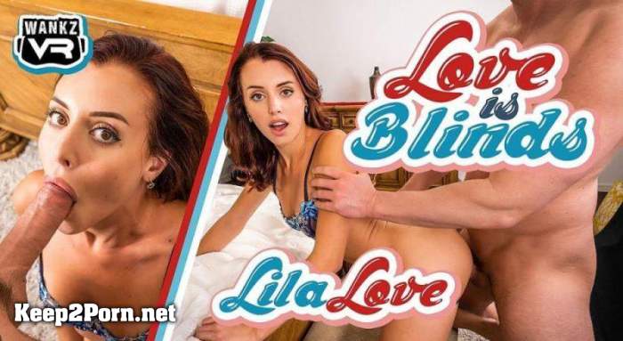 Lila Love - Love Is Blinds [Oculus Rift, Vive] (MP4, UltraHD 2K, VR) [WankzVR]