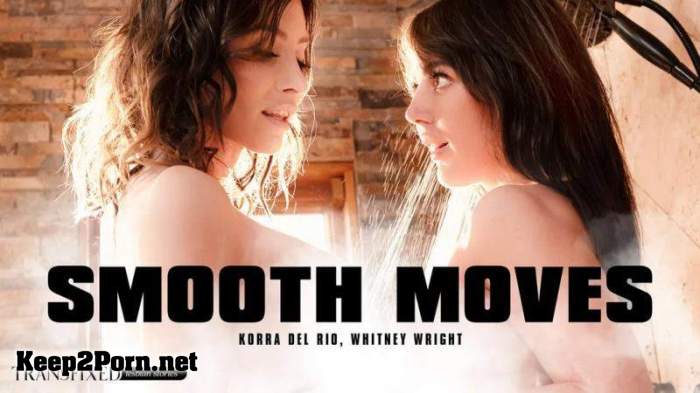 Korra Del Rio & Whitney Wright (Smooth Moves) (FullHD / Shemale) [Transfixed, AdultTime]