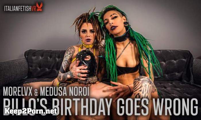 Morelvx, Medusa Noroi - Billo's Birthday Goes Wrong (MP4, UltraHD 4K, Femdom) [ItalianFetishVR, SLR]