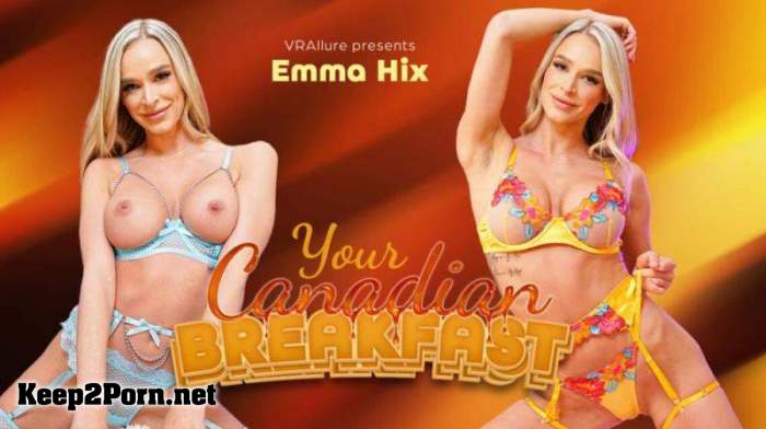 Emma Hix - Your Canadian Breakfast [Oculus Rift, Vive] (MP4, UltraHD 4K, VR) [VRAllure]
