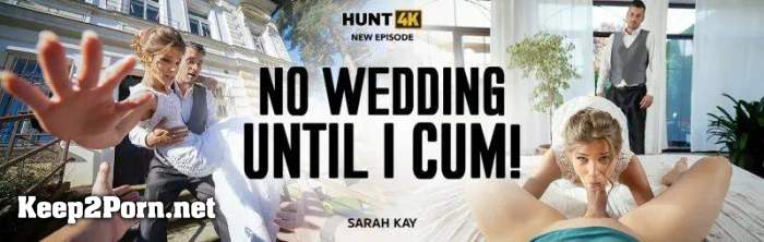 Sarah Kay (No Wedding Until I Cum!) (FullHD / Video) [Hunt4K, Vip4K]