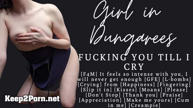 I'M Fucking In Love With You And Fucking You / Crying / GFE (Video, FullHD 1080p) [Pornhub, Girl in Dungarees]