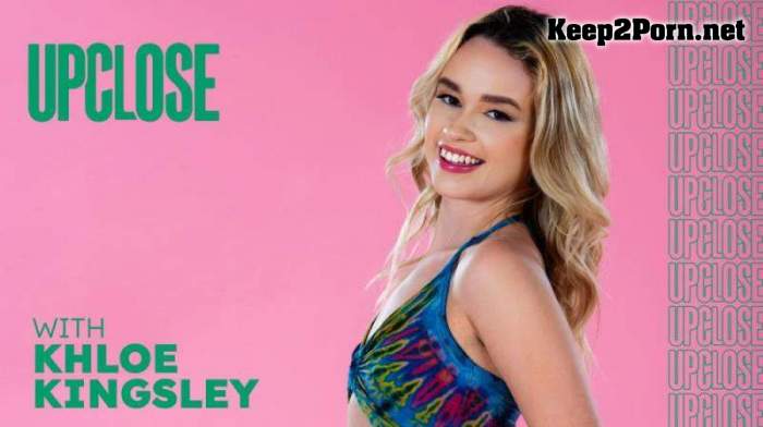 Khloe Kingsley - Up Close With Khloe Kingsley (UltraHD 4K / Teen) [AdultTime]
