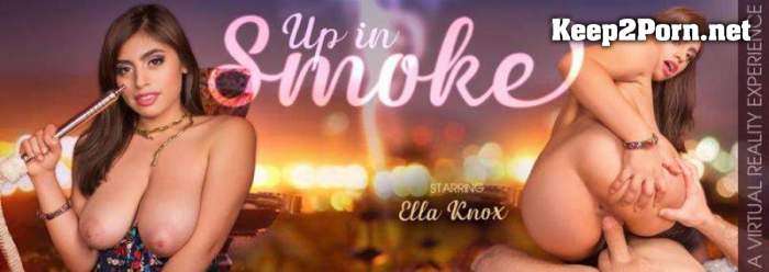 Ella Knox (Up In Smoke) [Oculus Rift, Vive] [UltraHD 2K 2048p] [VRBangers]