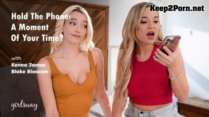 Blake Blossom, Kenna James - Hold The Phone: A Moment Of Your Time? (01.02.2024) (SD / MP4) [GirlsWay, AdultTime]