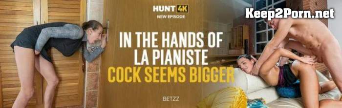 Betzz (In The Hands Of La Pianiste Cock Seems Bigger) (FullHD / MP4) [Hunt4K, Vip4K]