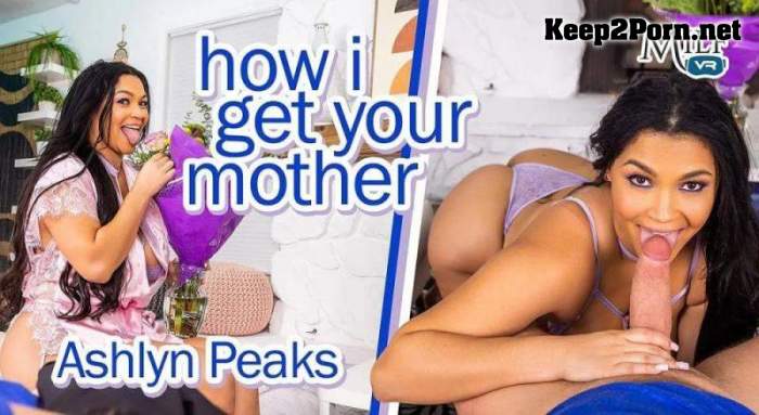 Ashlyn Peaks - How I Get Your Mother [Oculus Rift, Vive] [1920p / VR] [MilfVR]
