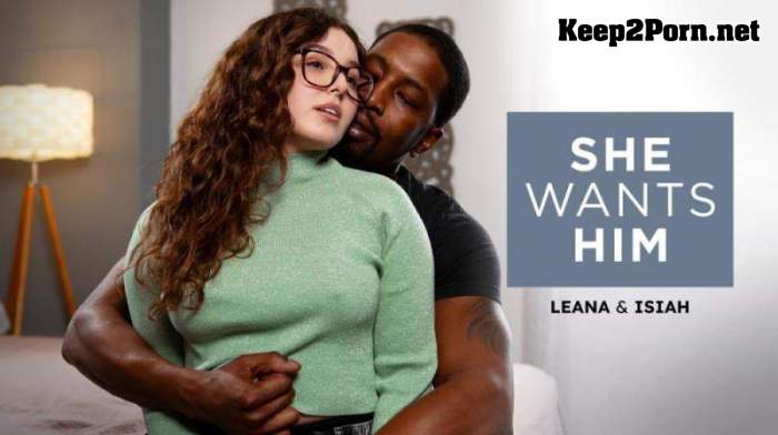 Leana Lovings - She Wants Him - Leana & Isiah (19.02.2024) [FullHD 1080p] [SheWantsHim, AdultTime]