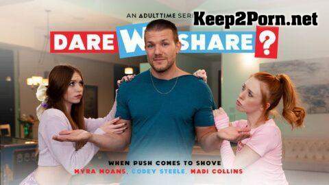 [DareWeShare, AdultTime] Codey Steele, Madi Collins, Myra Moans - When Push Comes To Shove (MP4, UltraHD 4K, Teen)