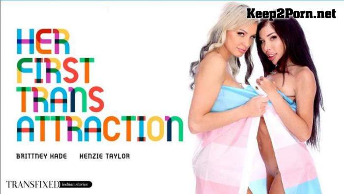 [Transfixed, AdultTime] Kenzie Taylor, Brittney Kade (His First Trans Attraction) (MP4 / FullHD)