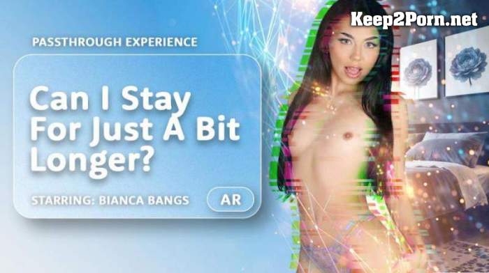 [AR Porn, VRPorn] Bianca Bangs - Can I Stay For Just A Bit Longer? [Oculus Rift, Vive] (UltraHD 4K / MP4)