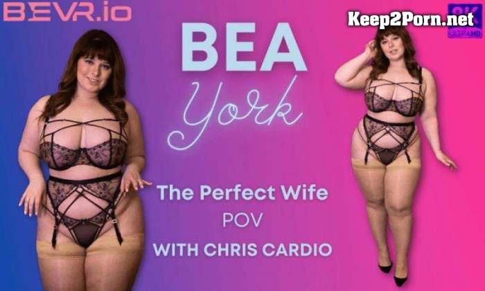 [Blush Erotica, SLR] Bea York - The Perfect Wife [Oculus Rift, Vive] [4096p / VR]