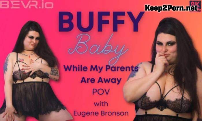 [Blush Erotica, SLR] Buffy Baby - While My Parents Are Away [Oculus Rift, Vive] (MP4, UltraHD 4K, VR)