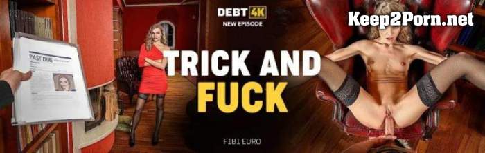 [Debt4K, Vip4K] Fibi Euro (Trick And Fuck) (MP4, FullHD, MILF)