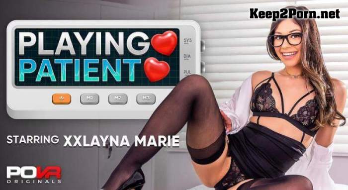 [POVR Originals, POVR] Xxlayna Marie - Playing Patient [Oculus Rift, Vive] [UltraHD 4K 3600p]