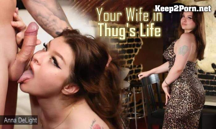 [ImmerSex, SLR] Anna DeLight - Your Wife In Thug's Life [Oculus Rift, Vive] [UltraHD 4K 4096p]