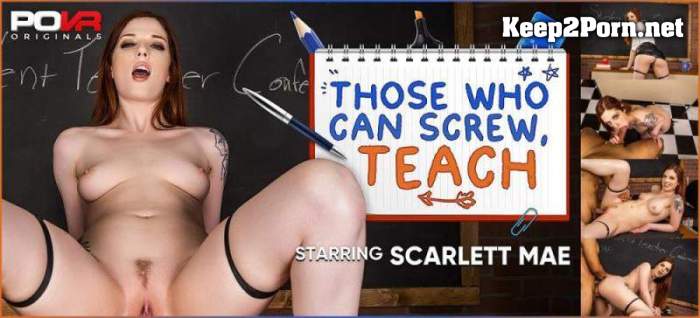 [POVR Originals, POVR] Scarlett Mae - Those Who Can Screw, Teach [Oculus Rift, Vive] [3600p / VR]