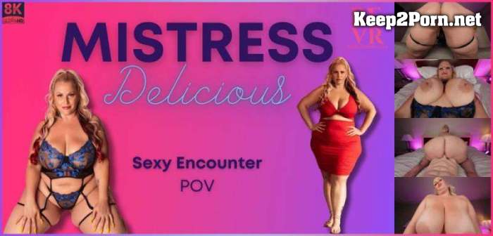 [Blush Erotic, SLR] Mistress Delicious - Sexy Encounter [Oculus Rift, Vive] [4096p / VR]