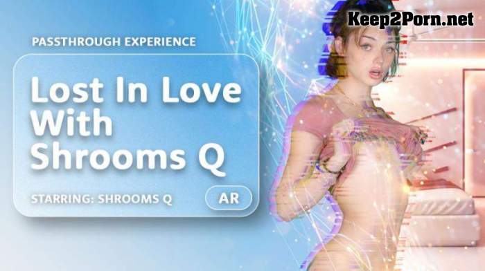 [AR Porn, VRPorn] Shrooms Q - Lost In Love With Shrooms Q [Oculus Rift, Vive] (VR, UltraHD 4K 4000p)