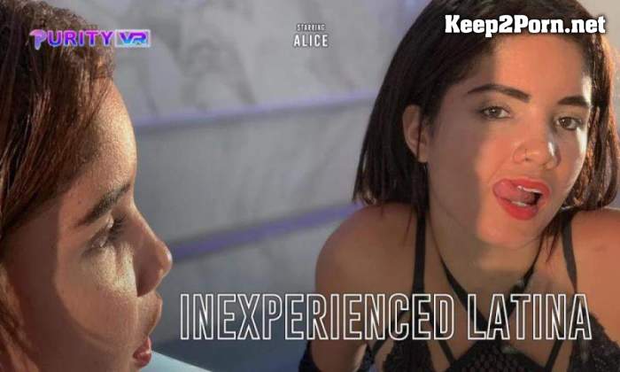 [PurityVR, SLR] Alice - Inexperienced Latina [Oculus Rift, Vive] (UltraHD 4K / MP4)