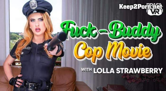 [BrasilVR] Lolla Strawberry - Fuck-Buddy Cop Movie [Oculus Rift, Vive] (MP4 / UltraHD 4K)